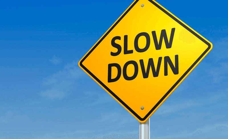 slow down
